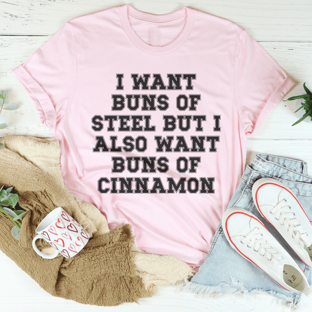 I Want Buns Of Steel T-Shirt A Playful Motivation For Your Fitness Goals Shirt