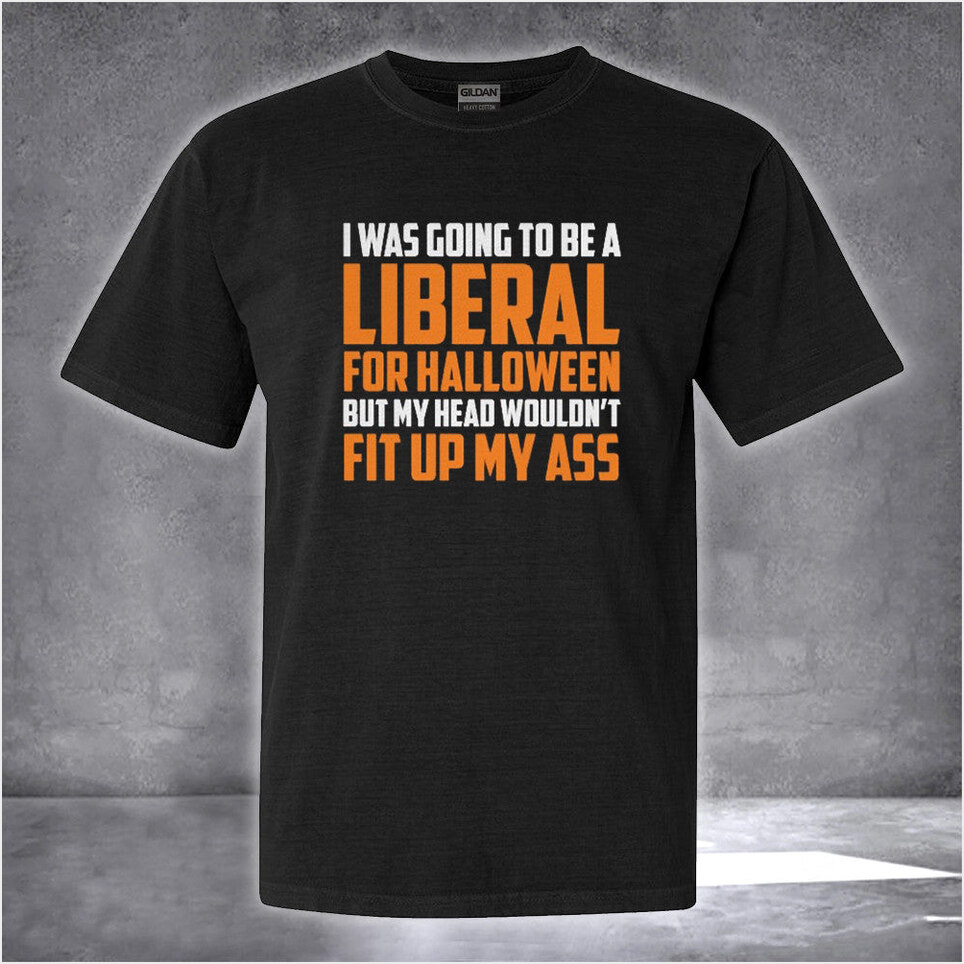 I Was Going To Be A Liberal For Halloween Shirt Anti Liberal FJB Clothing Halloween Ideas