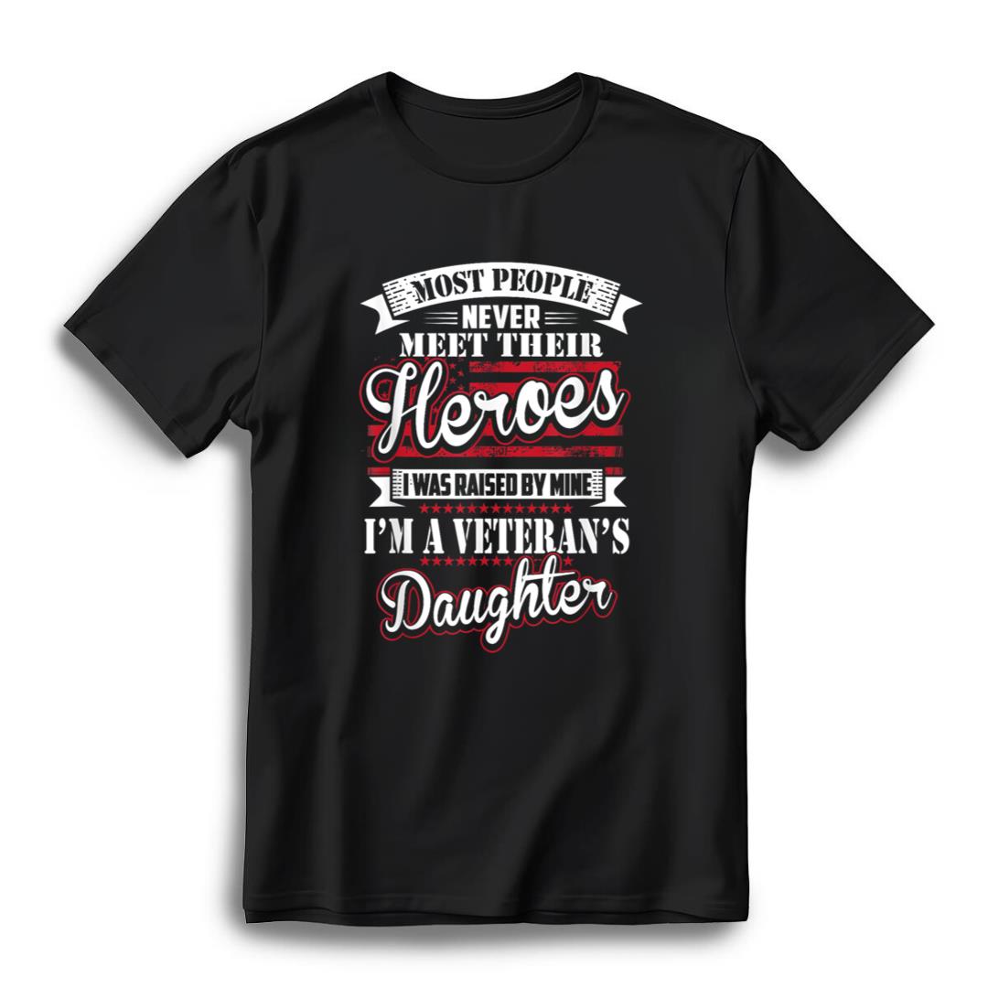 I Was Raised By My Hero Proud Veterans Daughter