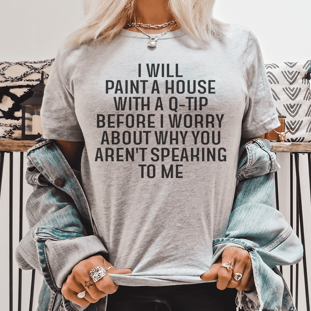 I Will Paint A House With A Q-Tip T-Shirt A Fun Tee For Overachievers Everywhere Shirt