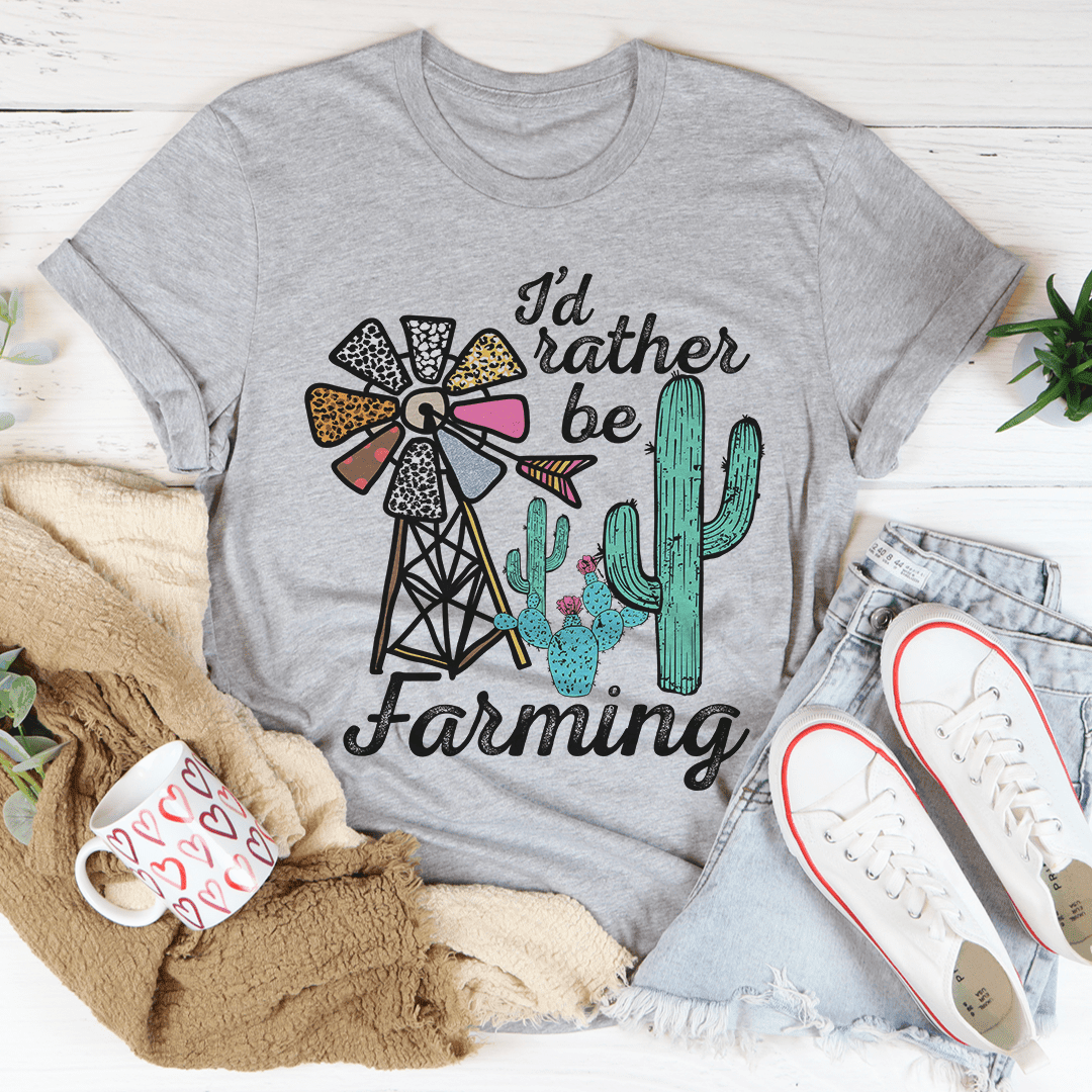 I'D Rather Be Farming T-Shirt A Fun Tee For Those Who Dream Of Life On The Land Shirt