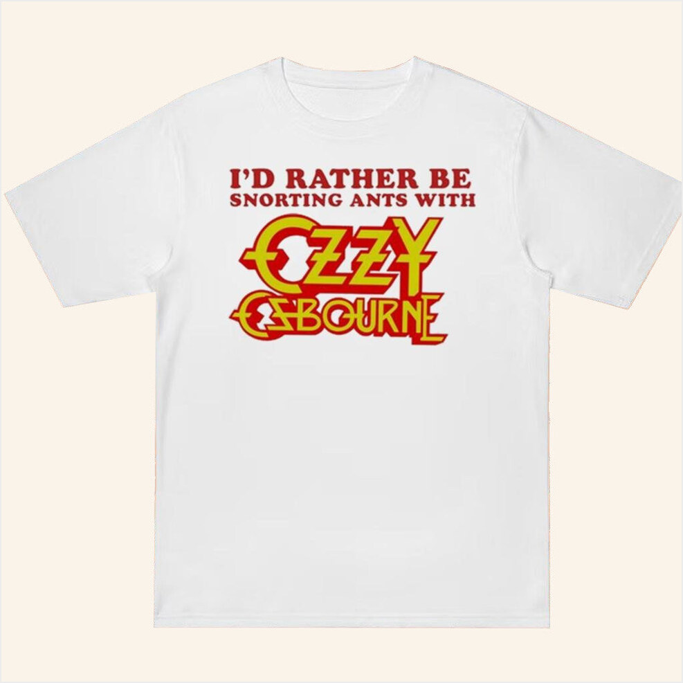 I'd Rather Be Snorting Ants With Ozzy Osbourne Shirt Methsyndicate Merch Fans Birthday Gifts