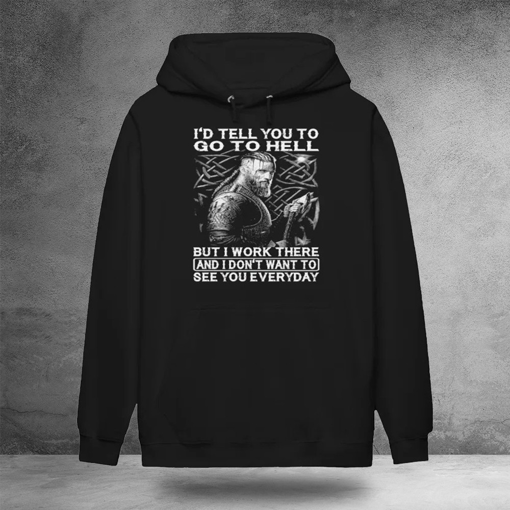 I'D Tell You Go To Hell But I Work There Warrior Hoodie Presents For Dad