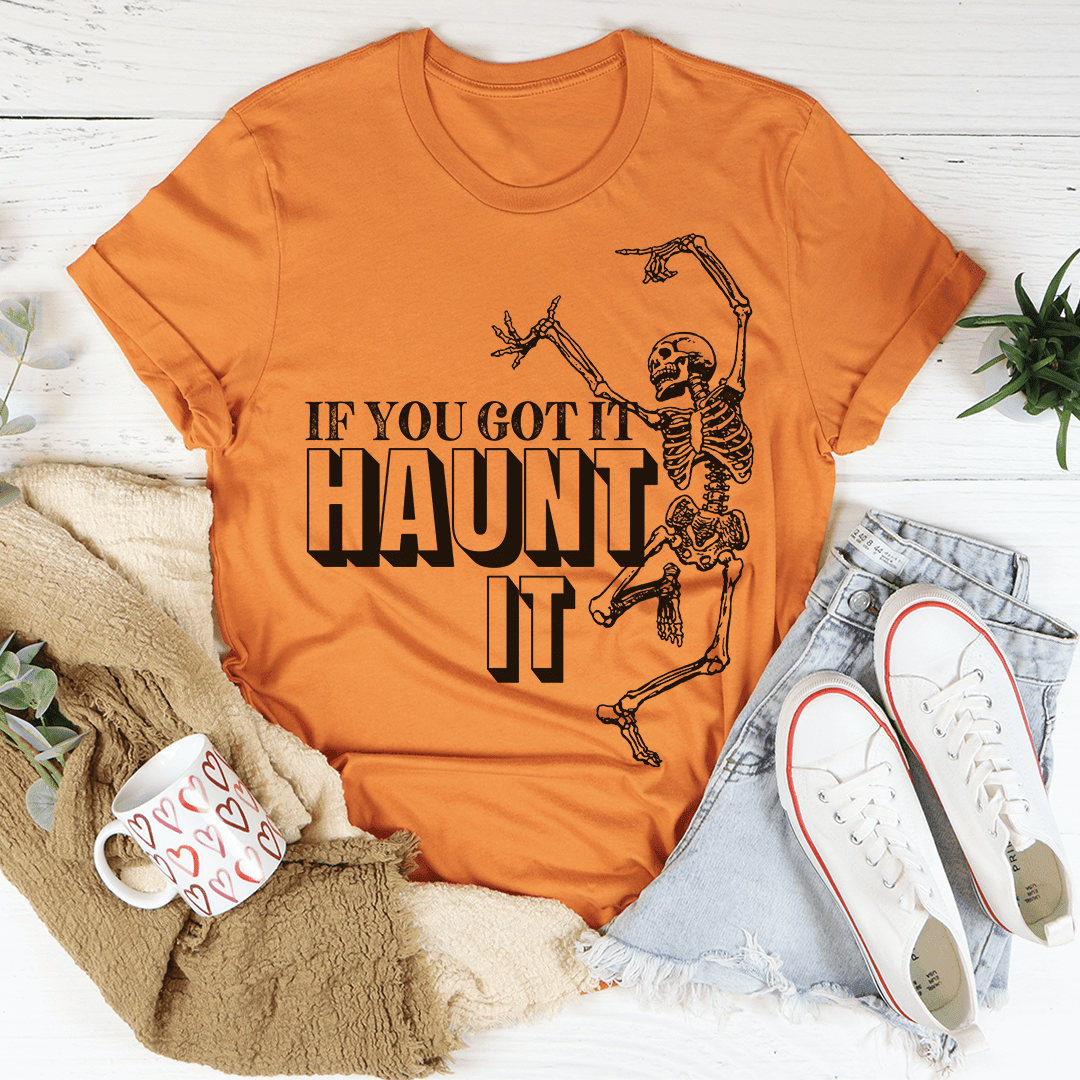 If You Got It Haunt It T-Shirt Flaunt Your Halloween Spirit With This Fun Tee Shirt
