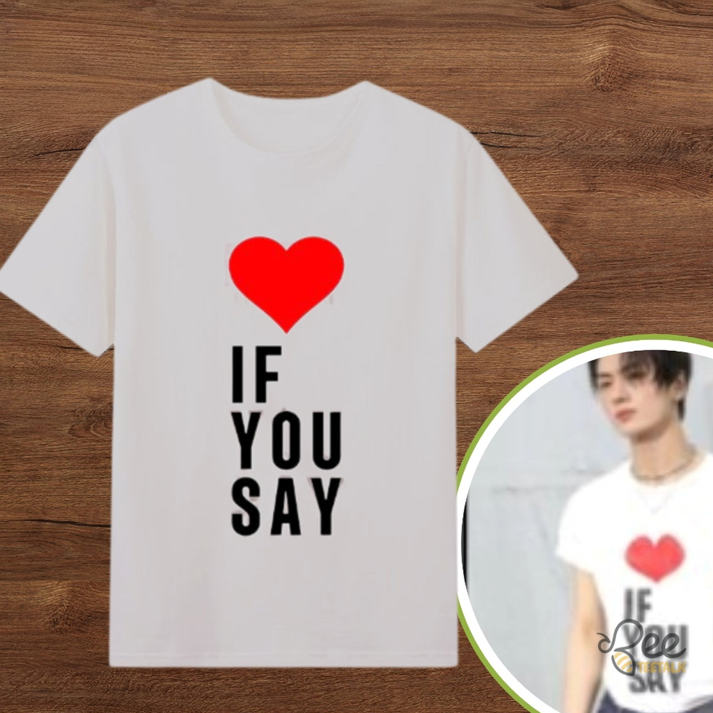 If You Say T-Shirt Worn By Jay Enhypen Fan Clothing Gifts For Besties
