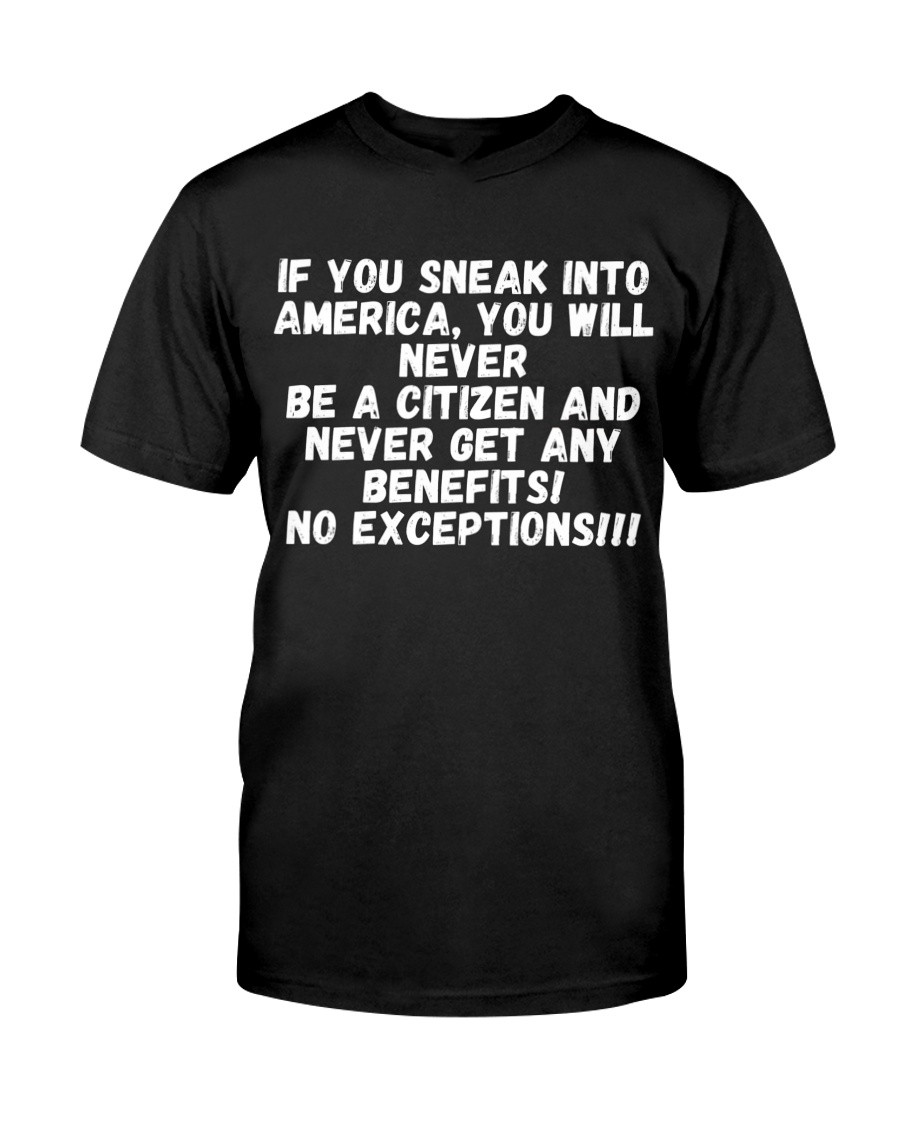 If You Sneak Into America You Will Never Be A Citizen T-Shirt Mother's In Law Gifts Mom's Day