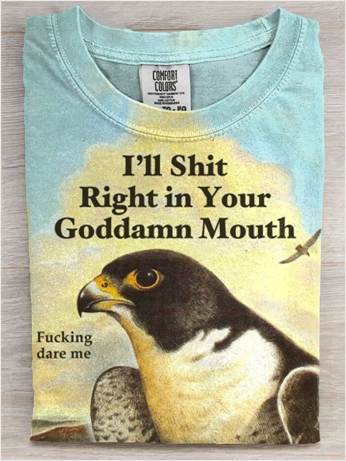 I'll Shit Right In Your Goddamn Mouth Bird Shirt Funny Adults T-Shirt Gifts BFF Gifts Ideas