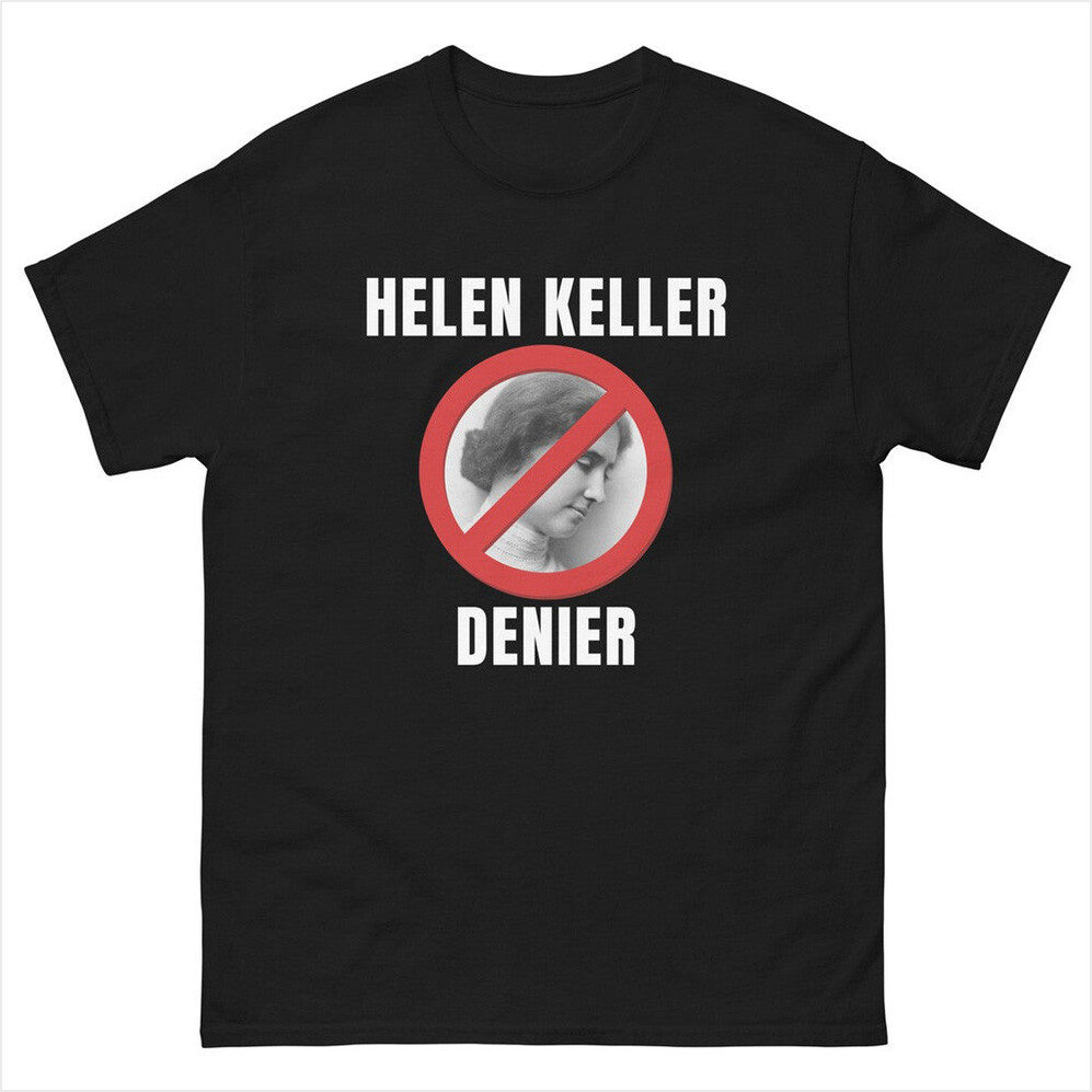 Illegal Shirts Merch Helen Keller Denier T-Shirt Present For Husband Best Friend Birthday Gifts