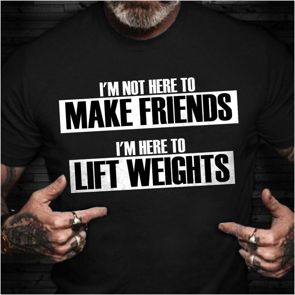 I'm Here To Lift Weights T-Shirt Funny Workout Shirts For Guys Birthday Gifts For Gym Lovers