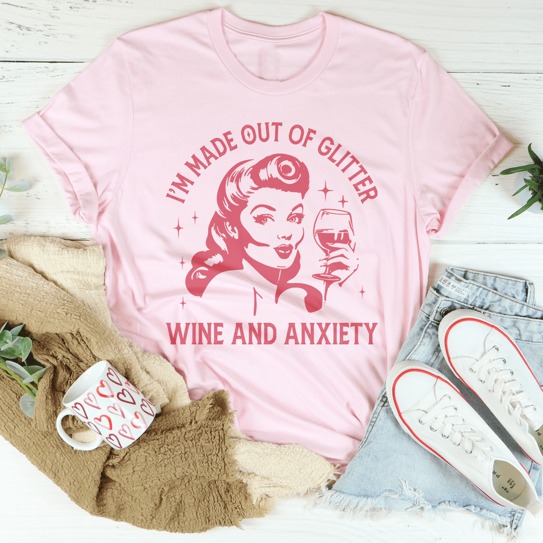 I'M Made Out Of Glitter Wine And Anxiety T-Shirt A Sparkly Relatable Confession Shirt