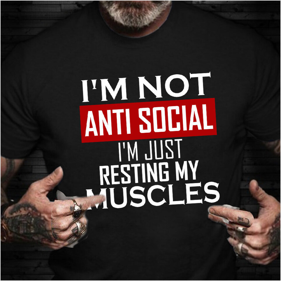 I'm Not Antisocial I'm Just Resting My Muscles T-Shirt Funny Exercise Shirts Gym Lovers Gifts