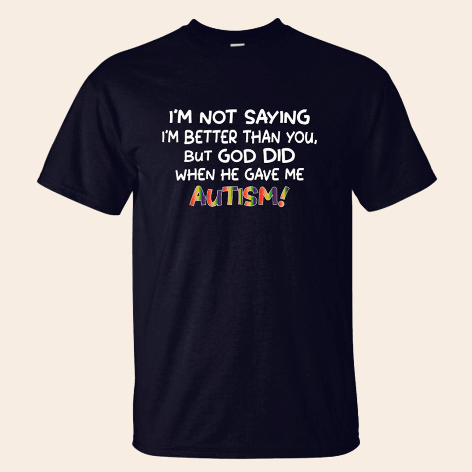 I'm Not Saying I'm Better Than You T-Shirt Quinn Pratt Merch Autism Clothing Christmas Presents