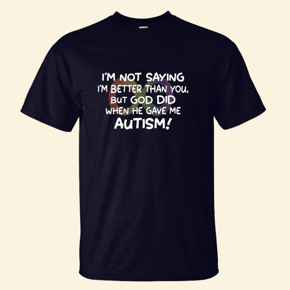 I'm Not Saying I'm Better Than You T-Shirt Quinn Pratt Merch Autism Gifts For Besties