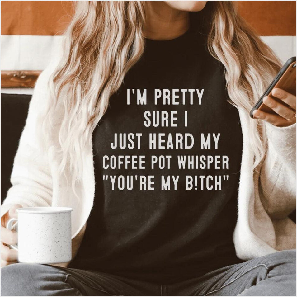 I'm Pretty Sure I Just Head My Coffee Shirt Funny Tee Shirt Sayings Birthday Gifts For Adults