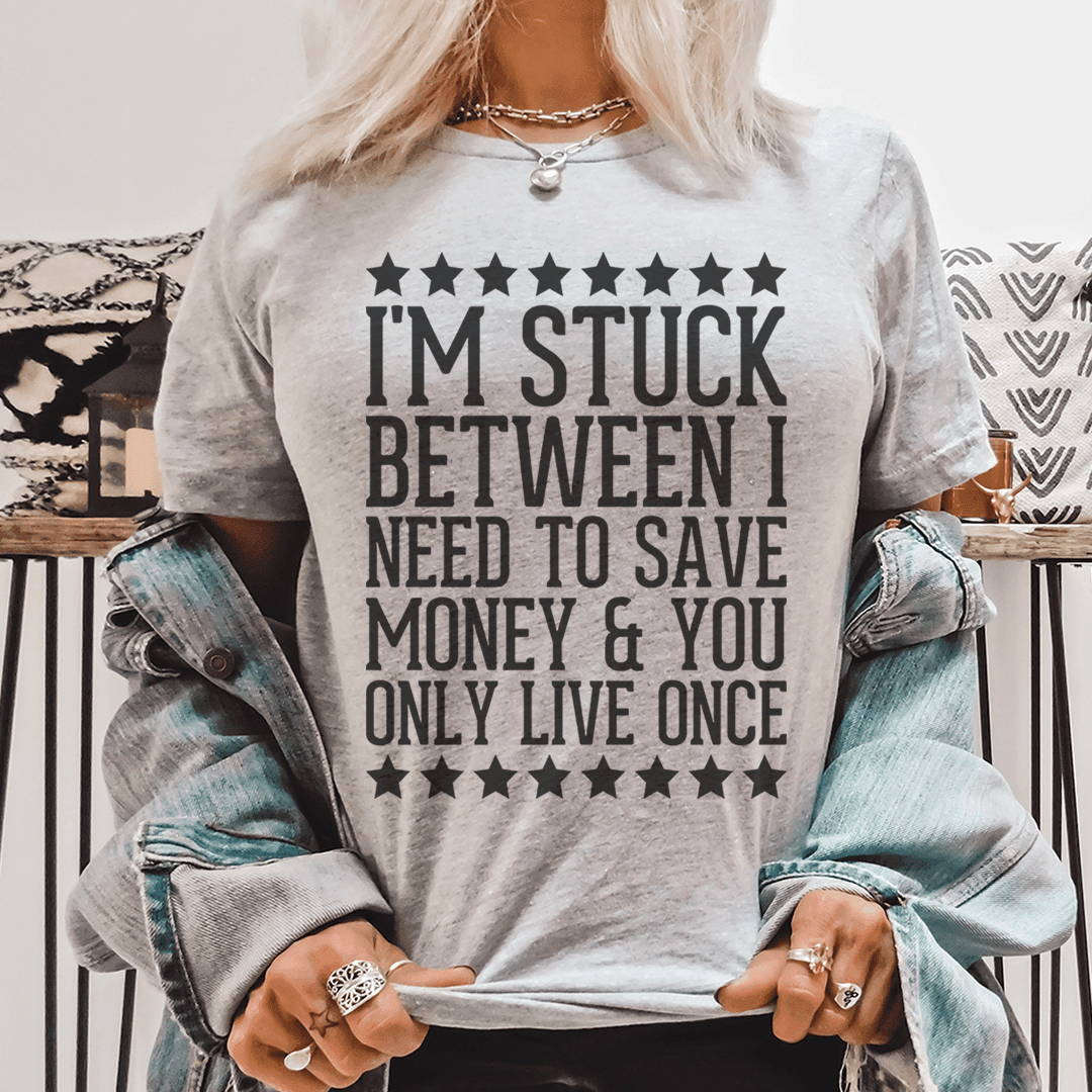I'M Stuck Between Saving Money And Yolo T-Shirt A Relatable Dilemma For Everyone Shirt