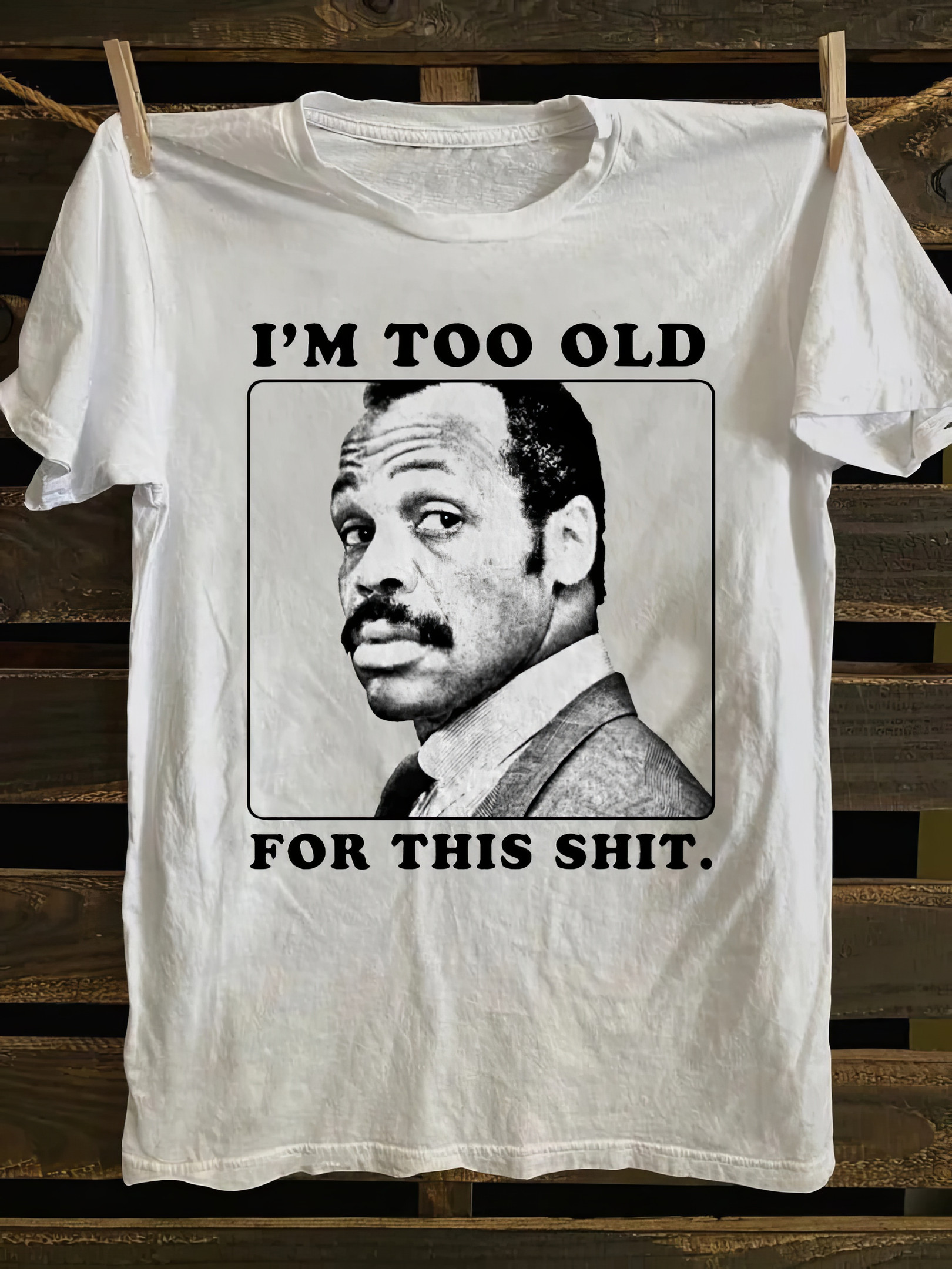 I'm Too Old For This Shit Shirt Funny Father's Day Gifts