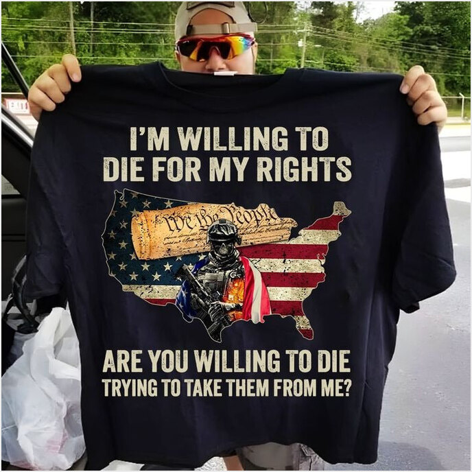 I'm Willing To Die For My Rights T-Shirt Patriotic We The People Shirt For Veterans