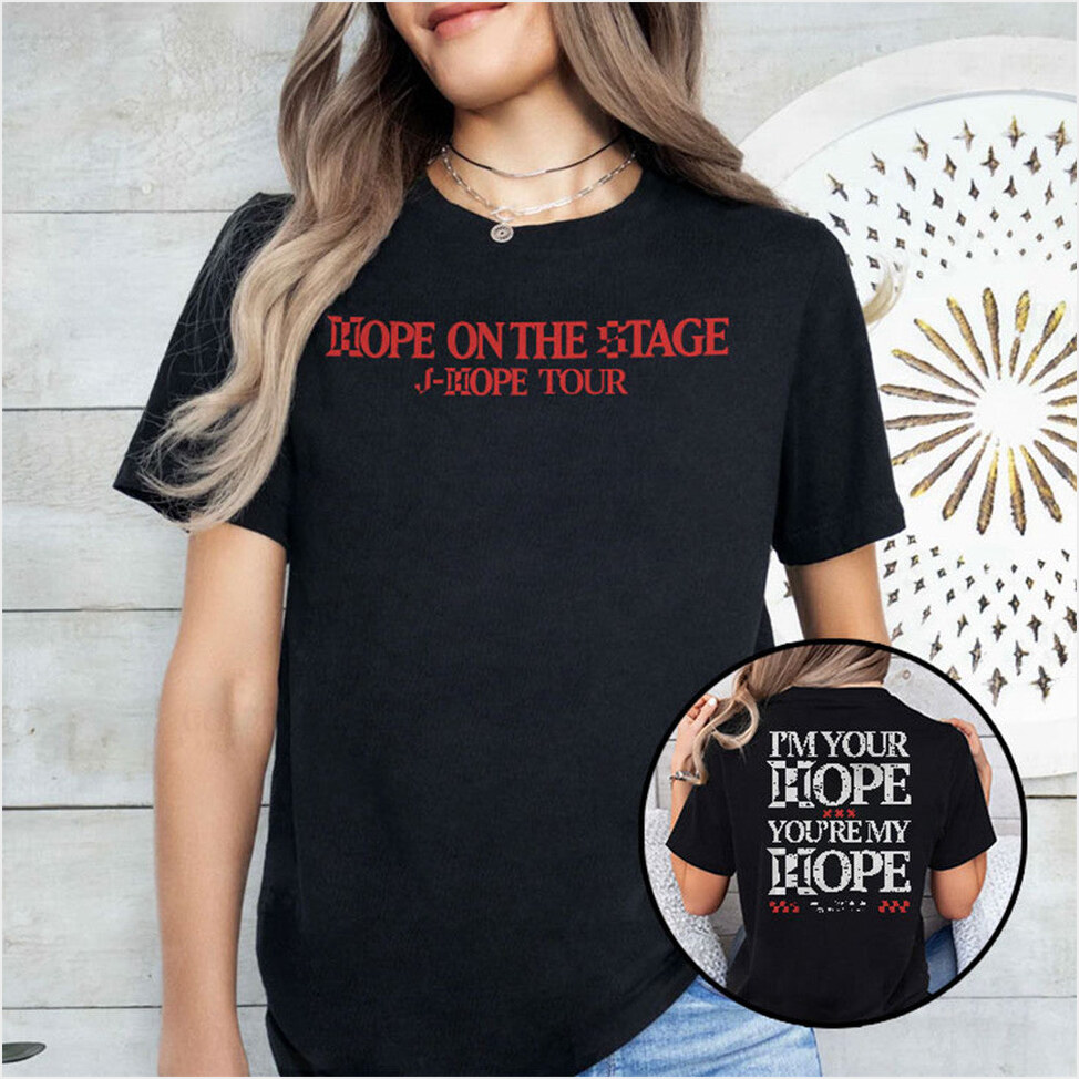 I'm Your Hope You're My Hope J Hope Hope On The Stage Shirt Funny T-Shirt BFF Birthday Gifts