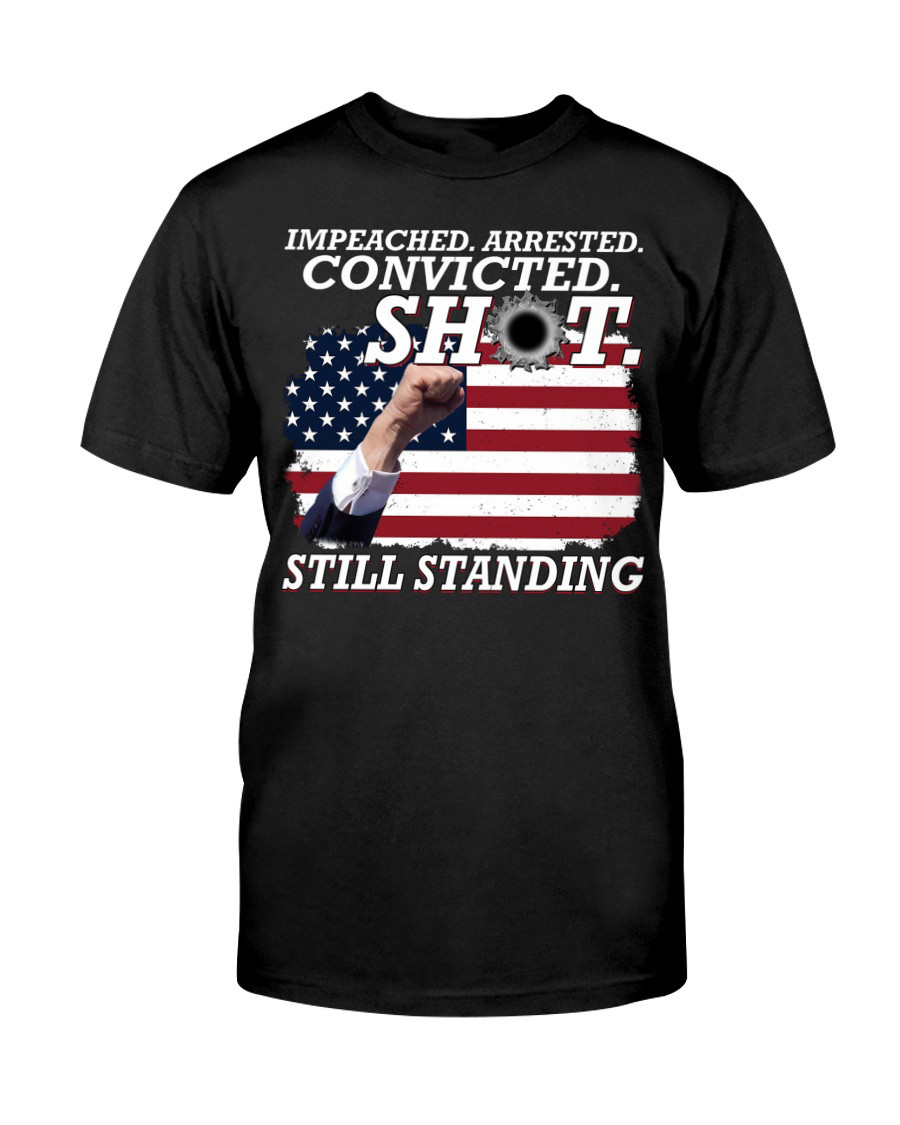 Impeached Arrested Convicted Shot Still standing Classic T-Shirt Special Mothers Day Presents