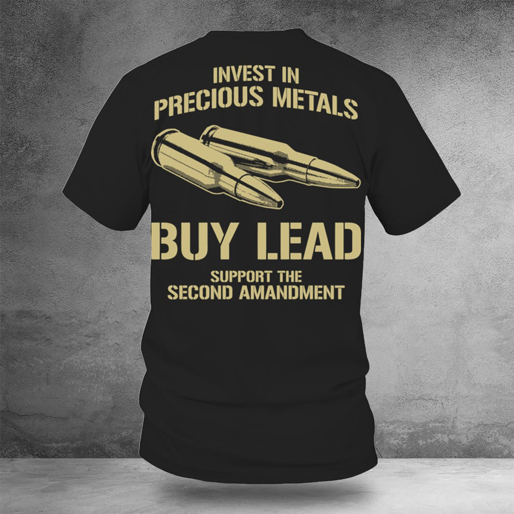 Invest Precious Metals Buy Lead Support The Second Amendment Shirt Gun Control Merch