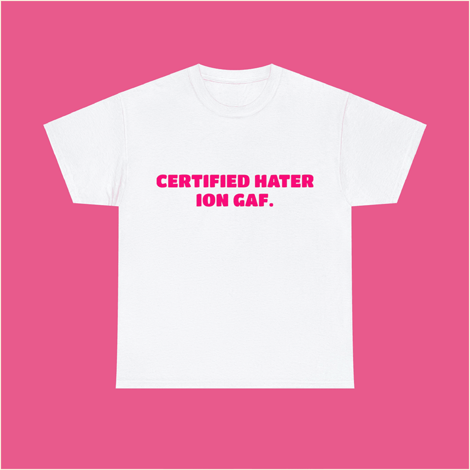 Iongaf Shirt Certified Hater Ion Gaf T-Shirt Birthday Gifts For Girlfriend Gifts For Besties
