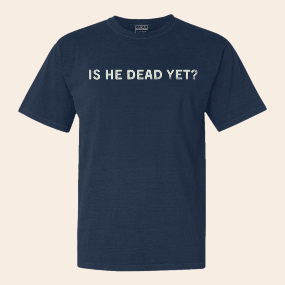 Is He Dead Yet Shirt Joan Baez Political T-Shirt Birthday Gifts For Music Fan BFF Gifts