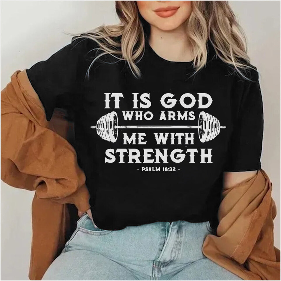 It Is God Who Arms Me With Strength T-Shirt Funny Weightlifting Shirts Gifts For Workout Lovers