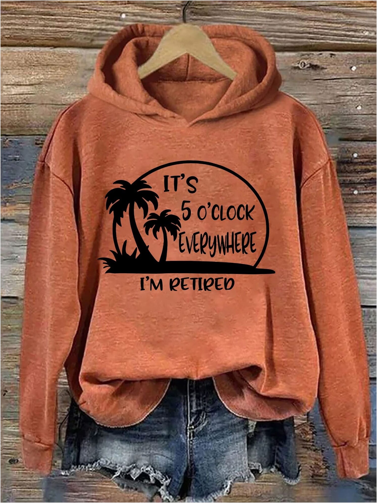 It's 5 O'clock Everywhere I'm Retired Hoodie Funny Hoodie Gifts For Mom Birthday Gift Ideas