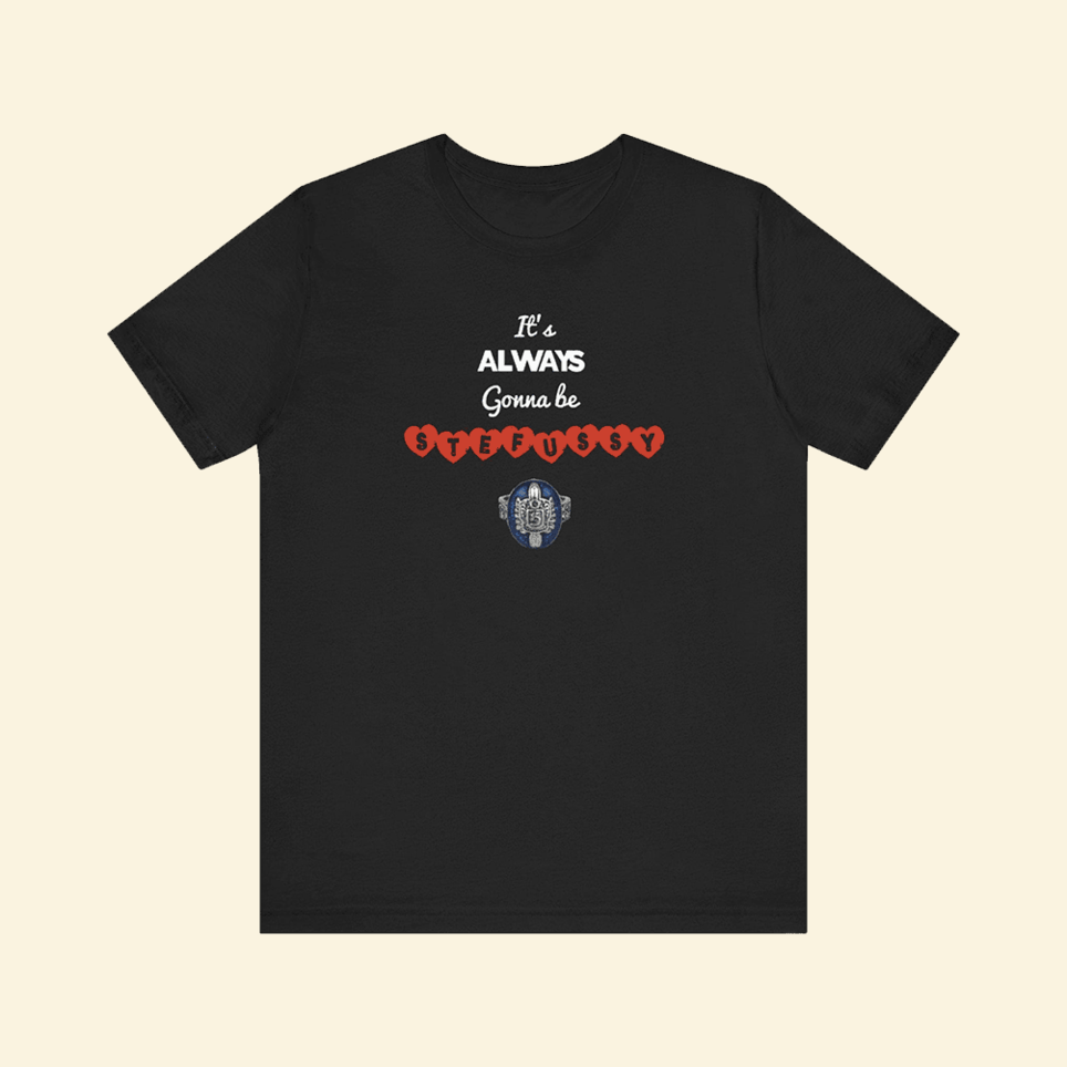 It's Always Gonna Be Stefussy T-Shirt Stefussy Merch Gifts For Fans Christmas Gifts For Him