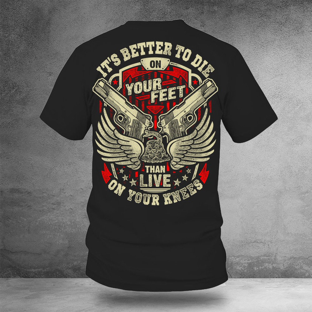 It's Better To Die On Your Feet Than Live On Your Knees Shirt 2Nd Amendment Merch