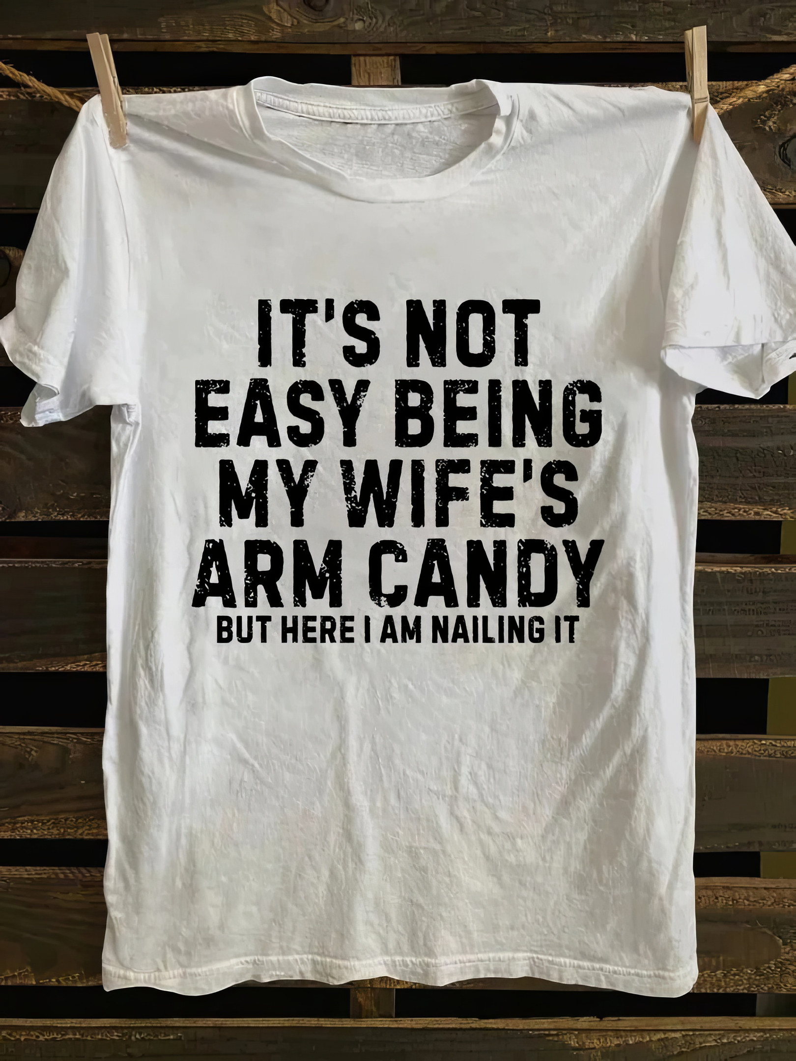 It's Not Easy Being My Wife Arm Candy T-shirt Father's Day Shirts Gifts For Husband