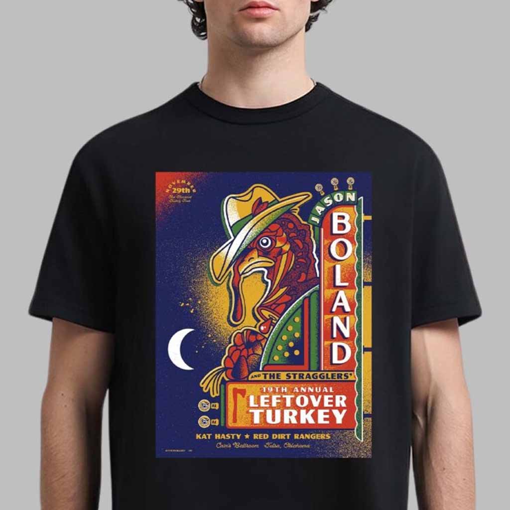 Jason Boland And The Stragglers 19th Annual Leftover Turkey Poster For Show In Tulsa Oklahoma At Cains Ballroom On November 29 2024 T-Shirt Gifts For Fans