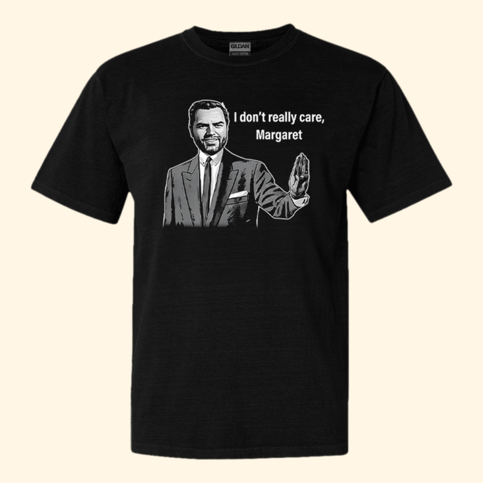 JD Vance I Don't Really Care Margaret T-Shirt Funny Political Tee Unique Gifts For Southern Men