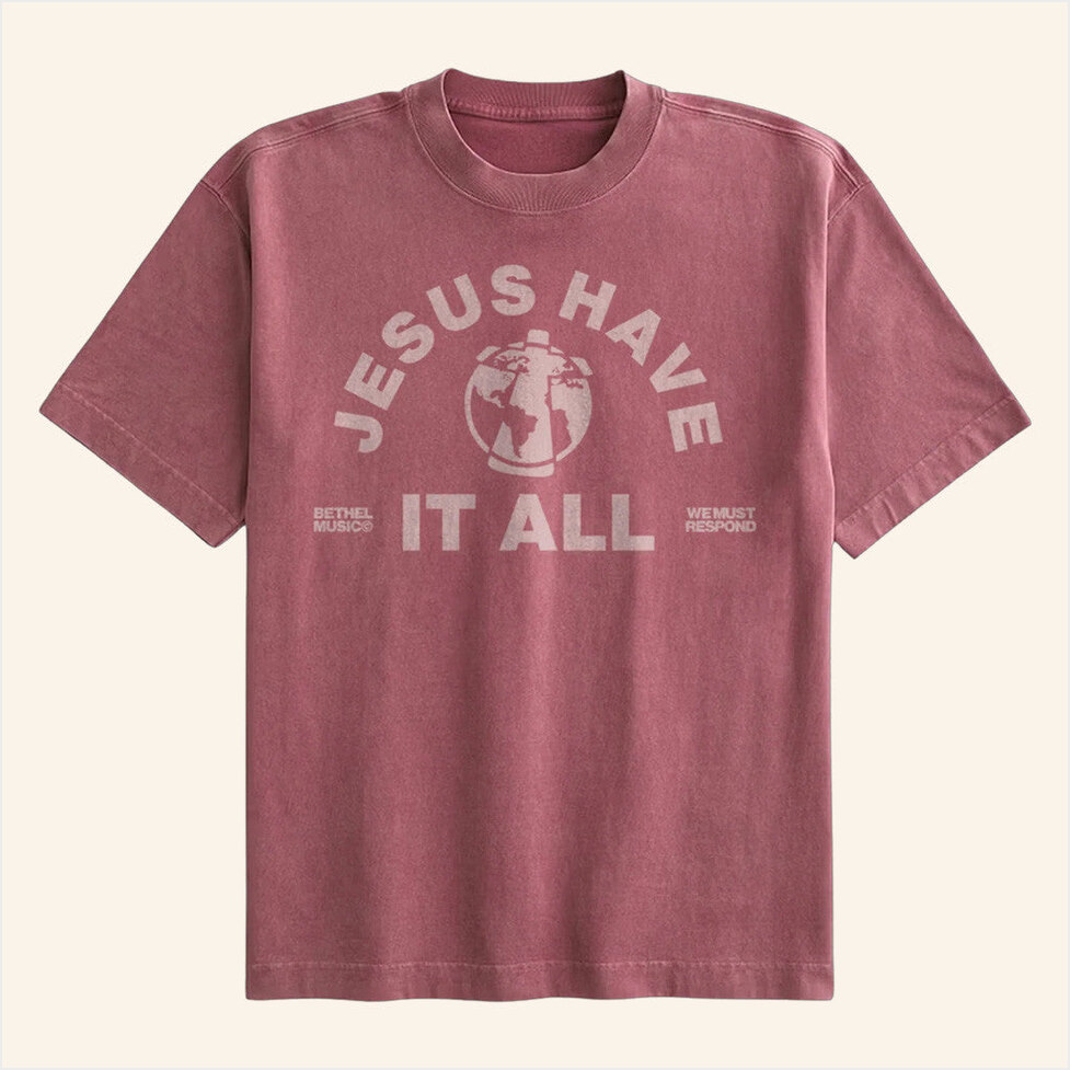Jesus Have It All T-Shirt Bethel Music Merch Best BFF Birthday Gifts Christmas Presents