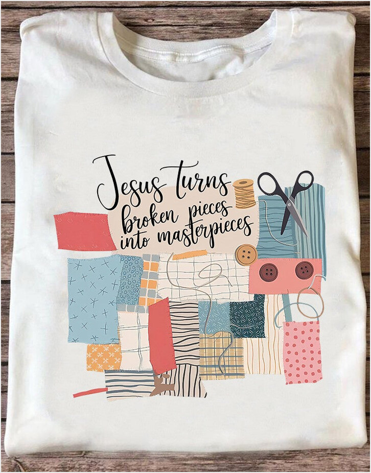 Jesus Turns Broken Pieces Into Masterpieces Shirt Sew Christian T-Shirt Gifts For Sewers