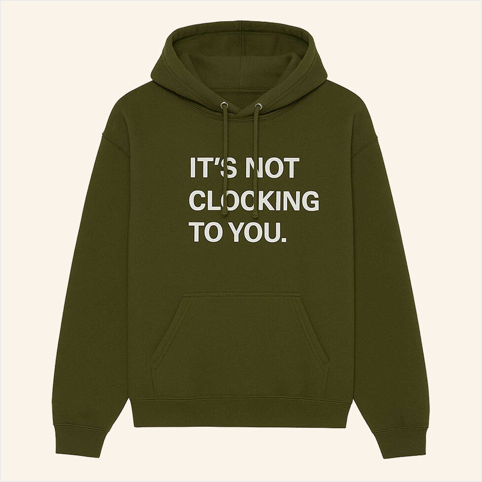 Justin Bieber It's Not Clocking To You Hoodie Military Green Birthday Gifts For Husband