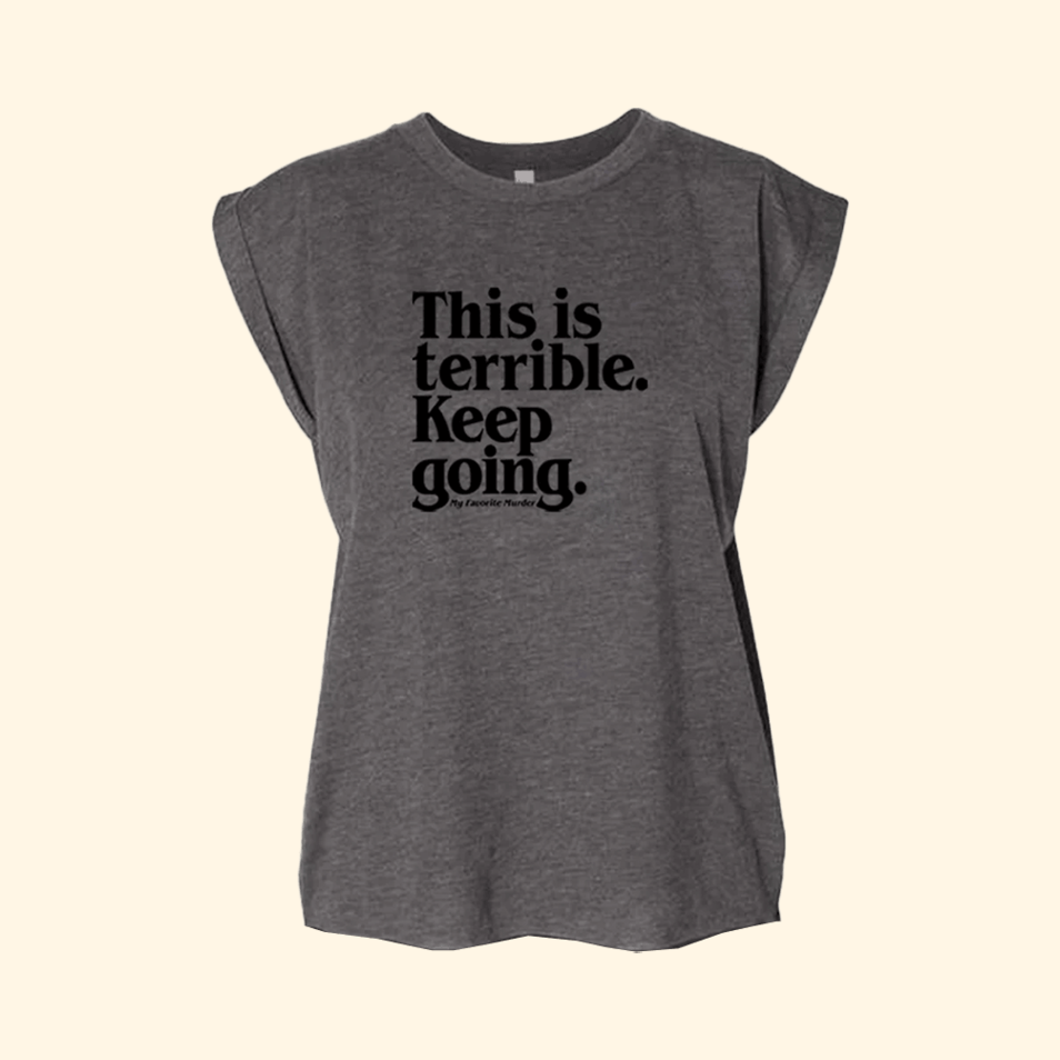 Keep Going Ladies Muscle T-Shirt My Favorite Murder Merch MFM Merch Birthday Gifts For Wife