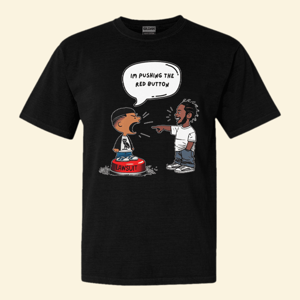 Kendrick Lamar And Drake I'm Pushing The Red Button Lawsuit Shirt Father's Day Gifts For Brother