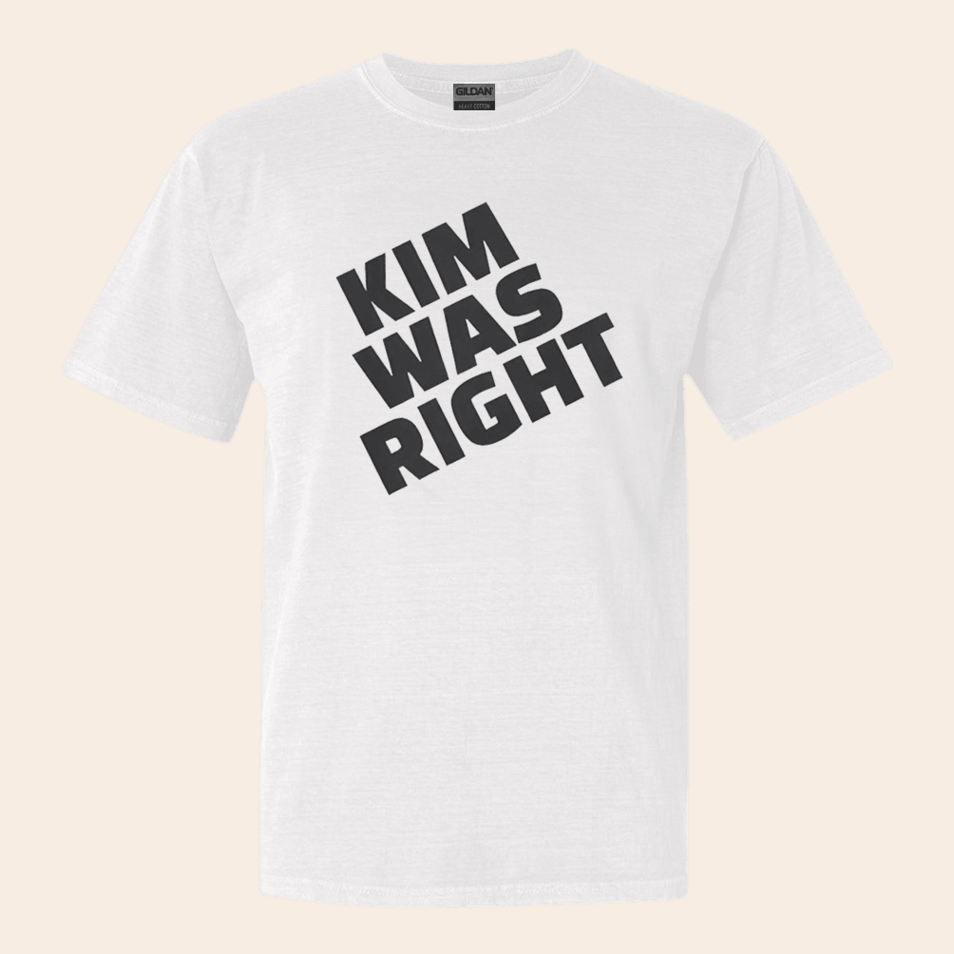 Kim Was Right Shirt Kanye T-Shirt Birthday Gifts For Rapper Fans Anniversary Gifts For Men