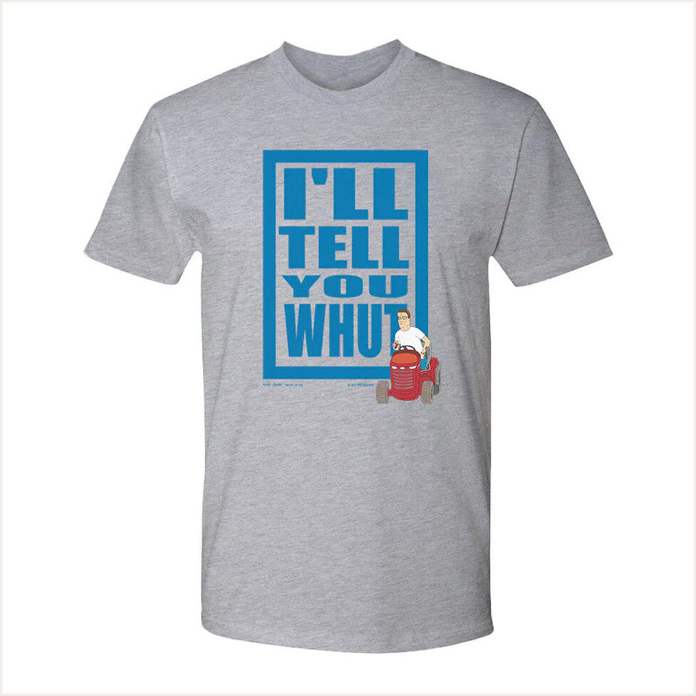 King of the Hill I'll Tell You Whut T-Shirt King Of The Hill Merch Birthday Gift Ideas