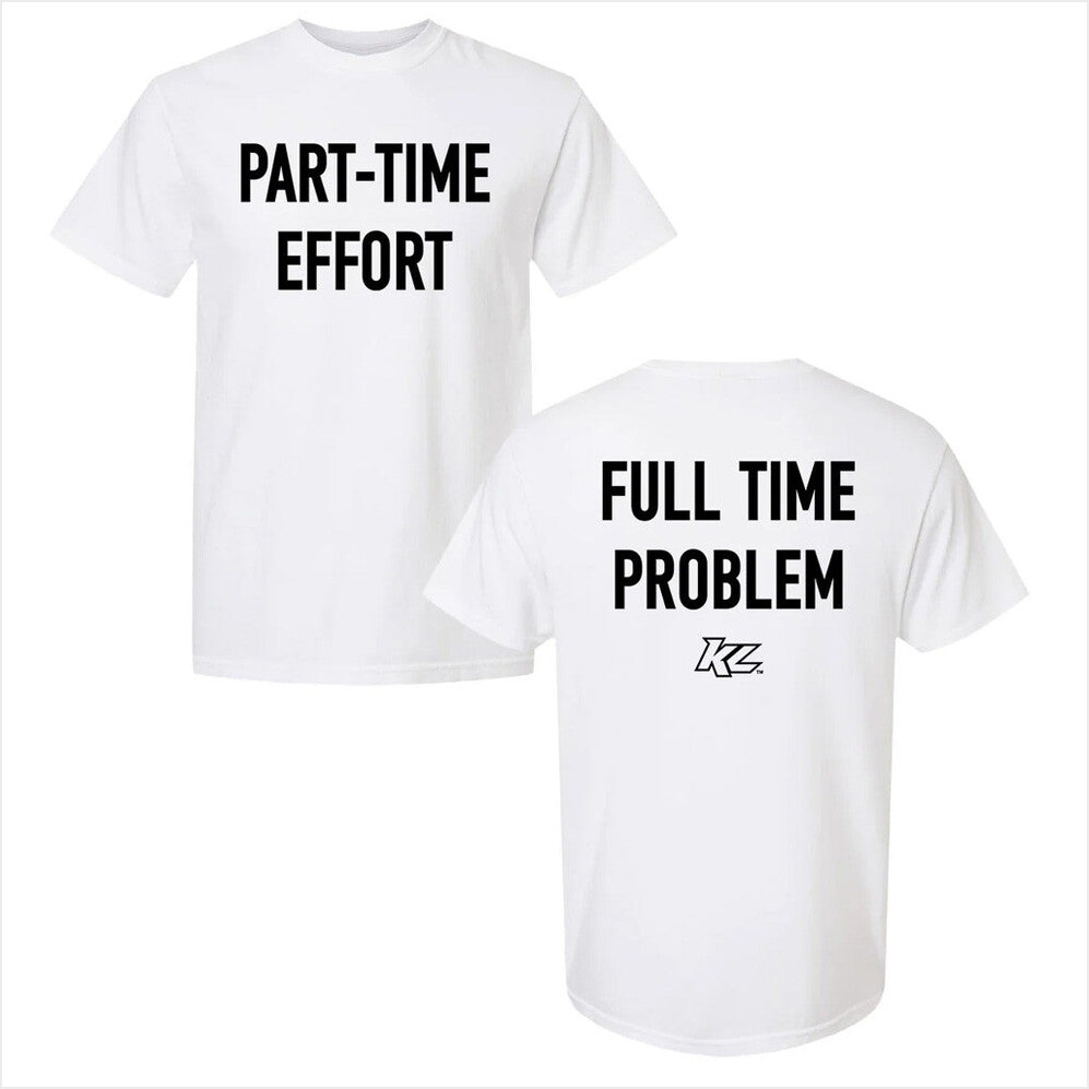 Kyle Larson Part-Time Effort Full Time Problem White T-Shirt Shop Kyle Larson Merch Him Gifts