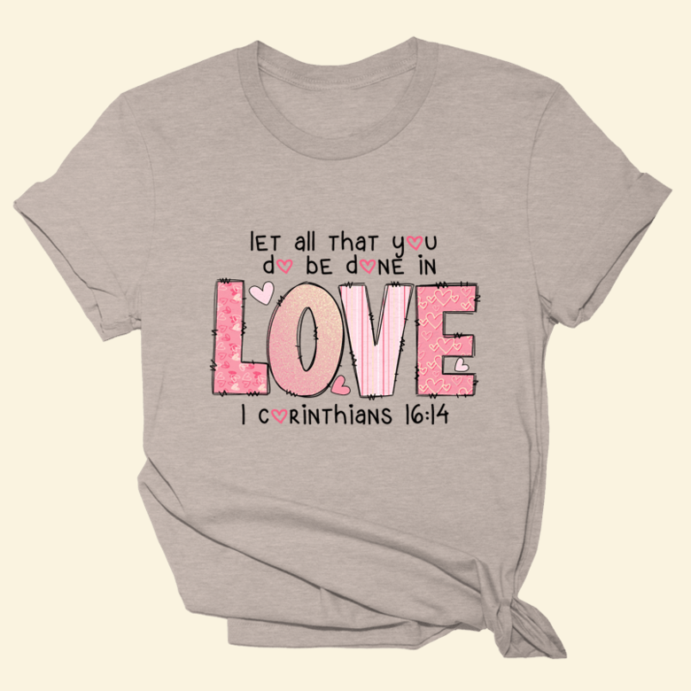 Let All That You Do Be Done In Love Shirt Bible Verse T-Shirt Christian Merch Her Gifts