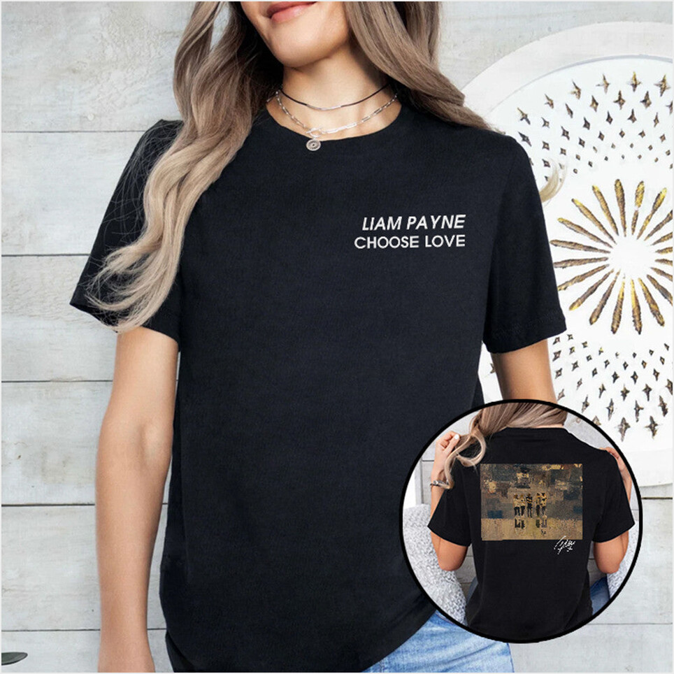 Liam Payne Choose Love T-Shirt Birthday Gifts For Music Fans Gifts For Friends