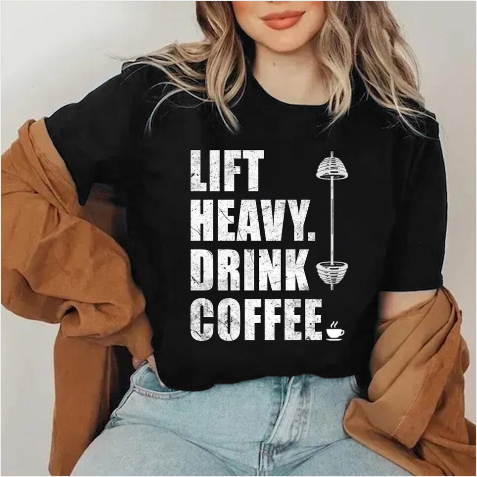 Life Heavy Drink Coffee Shirt Funny Workout T-Shirt Gifts For Coffee Lovers BFF Gifts Ideas