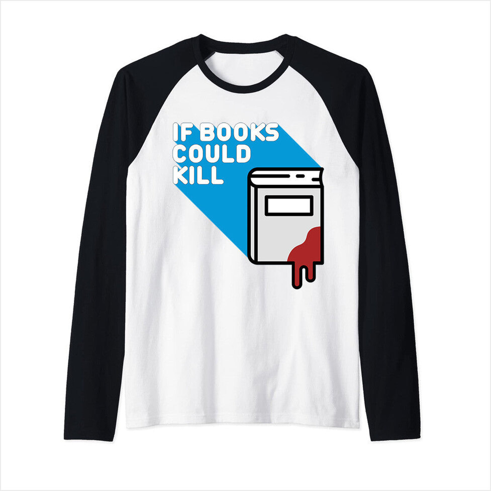 Long Sleeve T-Shirt If Books Could Kill Merch Gift Birthday Gifts For Best Friend