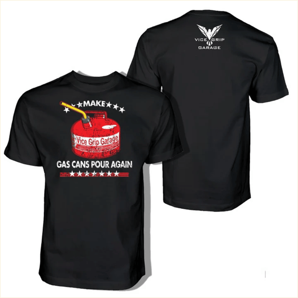 Make Gas Cans Pour Again T-Shirt Vice Grip Garage Merch Fathers Day Birthday Gift From Daughter