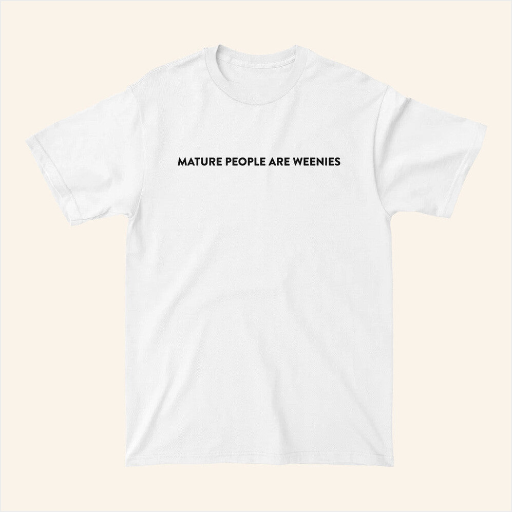 Mature People Are Weenies White T-Shirt Baylen Levine Merch Best Birthday Gifts For Best Friend