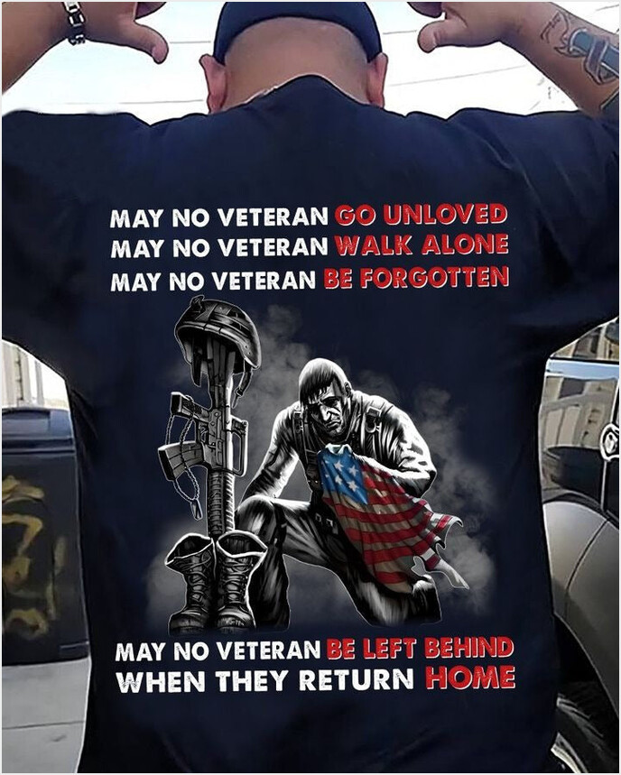 May No Veteran Go Unloved Walk Alone Be Forgotten Shirt Veterans Day Ideas Patriotic Gifts
