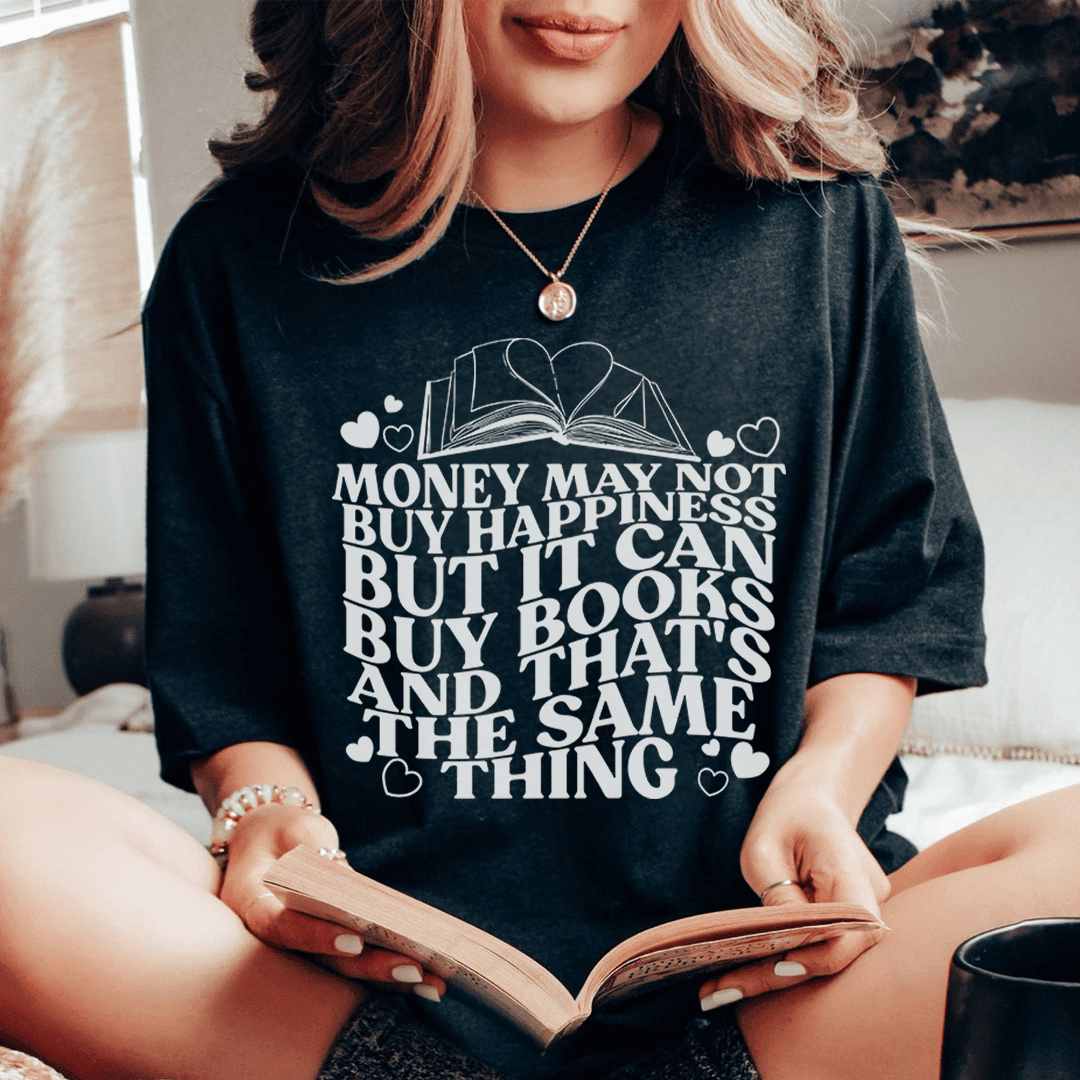Money May Not Buy Happiness But It Can Buy Books T-Shirt The Perfect Tee For Bookworms Shirt