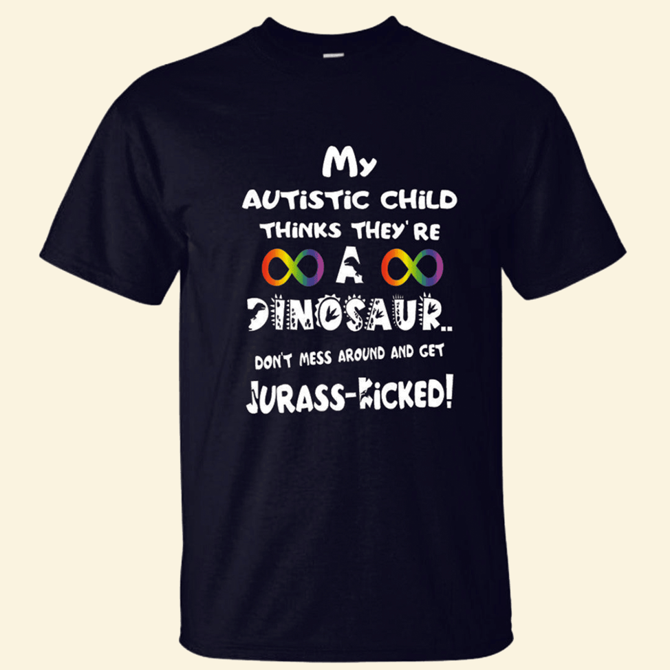 My Autistic Child Thinks They're A Dinosaur T-Shirt Quinn Pratt Merch Birthday Gifts For Fans